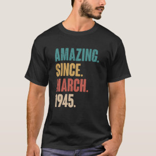 Birthday 78th Decoration Amazing Since March 1945 T-Shirt