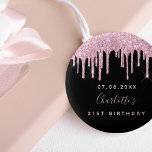 Birthday black pink glitter drips custom monogram  3 cm round badge<br><div class="desc">For a 21st (or any age) birthday party. A black background decorated with pink faux glitter drips, paint dripping look. Personalise and add a date , name and age. The name is written with a hand lettered style script. Perfect as party favours or save the date reminder for your guests....</div>
