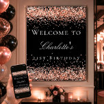 Birthday black rose gold glitter welcome poster<br><div class="desc">A welcome poster for a girly and glamourous 21st (or any age) birthday party.  A stylish black background decorated with rose gold faux glitter,  sparkles.   Personalise and add a name and age 21.  White letters.</div>