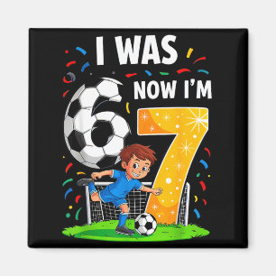 Birthday Boy I was 6 Now Im 7 Six Seven Soccer 67 Magnet