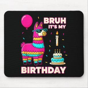 Birthday Bruh Its My Birthday Funny Birthday Boy L Mouse Mat