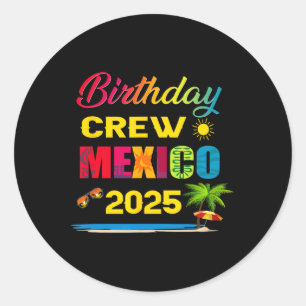 Birthday Crew Mexico 2025 Cruise Vacation Trip Mat Classic Round Sticker
