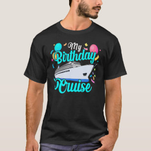 birthday cruise 2023 Festive My Birthday Ship Trip T-Shirt
