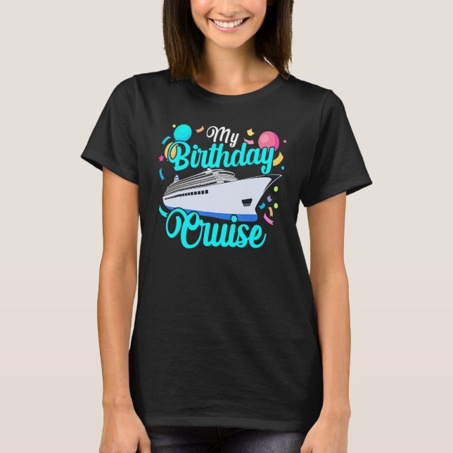 birthday cruise 2023 Festive My Birthday Ship Trip T-Shirt (Front)
