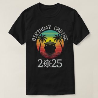 Birthday Cruise Funny Gift 2025 T-Shirt