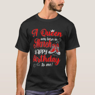Birthday Cute Queen Funny Any Age Bday March Girl T-Shirt