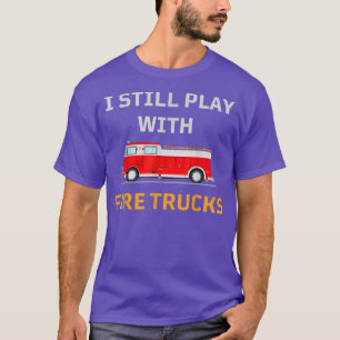 Birthday Daddy I Still Play With Fire Trucks Boy B T-Shirt