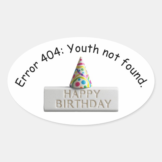 Birthday Eraser: Error 404 Youth Not Found Oval Sticker (Front)