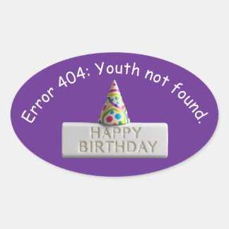 Birthday Eraser: Error 404 Youth Not Found Oval Sticker
