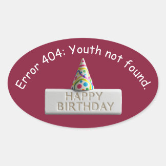 Birthday Eraser: Error 404 Youth Not Found Oval Sticker