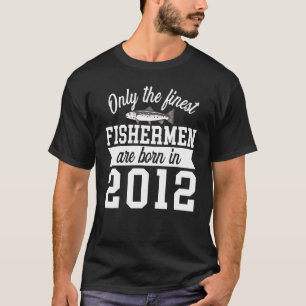 Birthday Finest Fishermen Born In 2012 10th Birth T-Shirt