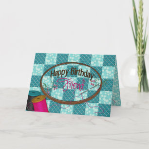 BIRTHDAY - FRIEND - EMROIDERY/SEWING/QUILTING CARD