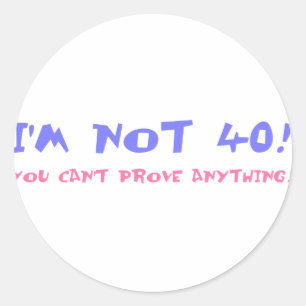 Birthday Gag Gift For Turning 40 Classic Round Sticker