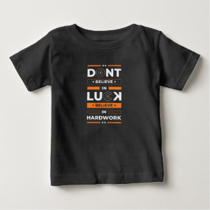 Birthday Gift Believe In Hard Work Baby T-Shirt