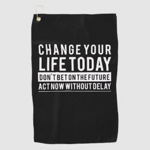 Birthday Gift Change Your Life Today Golf Towel
