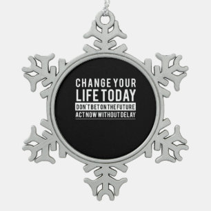 Birthday Gift Change Your Life Today Snowflake Pewter Christmas Ornament