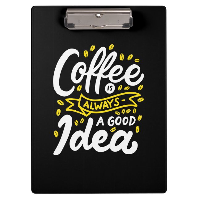Birthday Gift Coffee Is Always A Good Idea Clipboard (Front)