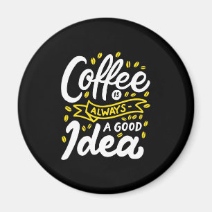 Birthday Gift Coffee Is Always A Good Idea Magnet