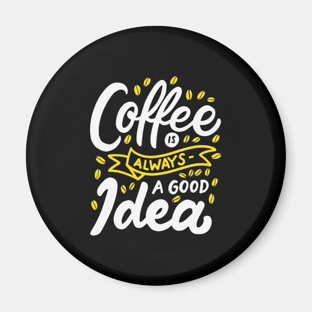 Birthday Gift Coffee Is Always A Good Idea Magnet (Front)