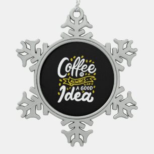 Birthday Gift Coffee Is Always A Good Idea Snowflake Pewter Christmas Ornament