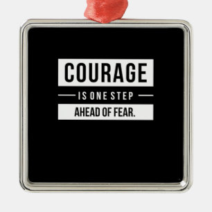 Birthday Gift Courage Is One Step Ahead Of Fear Metal Tree Decoration