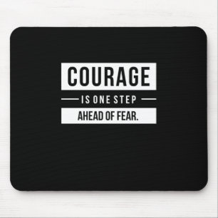 Birthday Gift Courage Is One Step Ahead Of Fear Mouse Mat