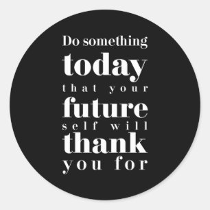 Birthday Gift Do Something Today Classic Round Sticker
