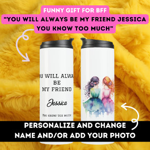 Birthday gift for bestie BFF funny cute joke gag  Thermal Tumbler