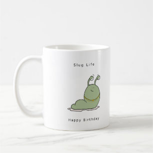 Birthday gift, funny birthday, slug life  coffee mug