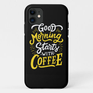 Birthday Gift Good Morning Start With Coffee iPhone 11 Case