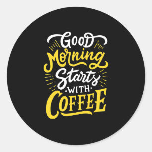 Birthday Gift Good Morning Start With Coffee Classic Round Sticker