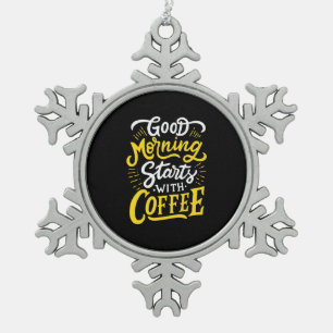 Birthday Gift Good Morning Start With Coffee Snowflake Pewter Christmas Ornament