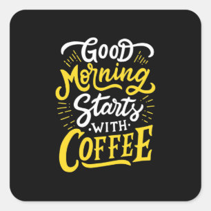 Birthday Gift Good Morning Start With Coffee Square Sticker