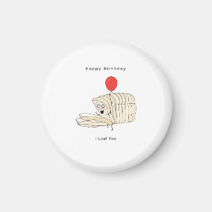 Birthday gift, Happy Birthday, Bread, I Loaf You Magnet