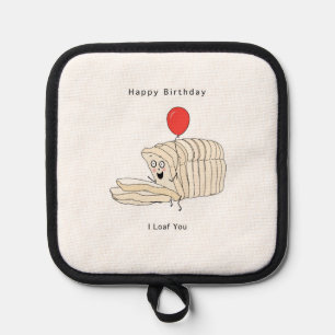 Birthday gift, Happy Birthday, Bread, I Loaf You Pot Holder