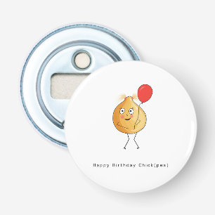 Birthday gift. Happy Birthday Chick, chickpea, pun Bottle Opener