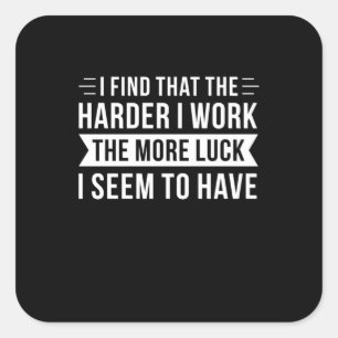 Birthday Gift I Find That The Harder I Work Square Sticker