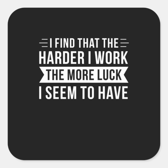 Birthday Gift I Find That The Harder I Work Square Sticker (Front)