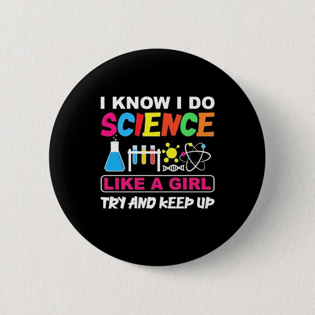 Birthday Gift | I Know I Do Science Like A Girl 6 Cm Round Badge (Front)