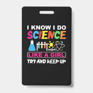 Birthday Gift I Know I Do Science Like A Girl ID Badge