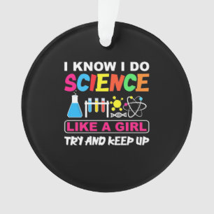 Birthday Gift   I Know I Do Science Like A Girl Ornament