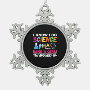 Birthday Gift   I Know I Do Science Like A Girl Snowflake Pewter Christmas Ornament
