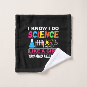 Birthday Gift I Know I Do Science Like A Girl Wash Cloth