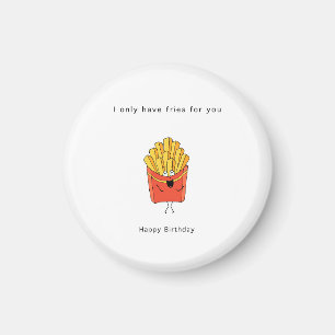 Birthday gift, I only have fries for you, gift, Magnet