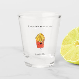 Birthday gift, I only have fries for you, gift, Shot Glass