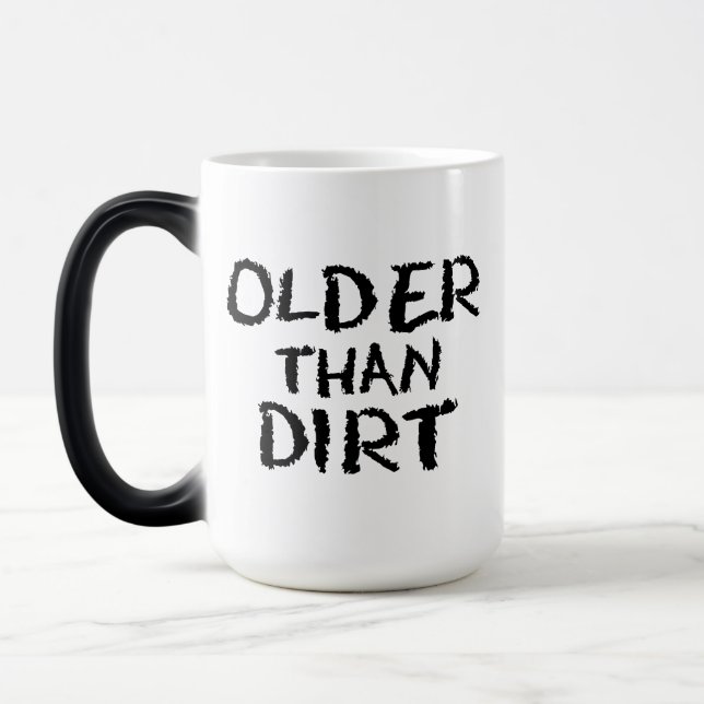 Birthday Gift Old Age Older Than Dirt Magic Mug (Left)