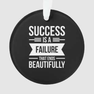 Birthday Gift Success Is A Failure Ornament