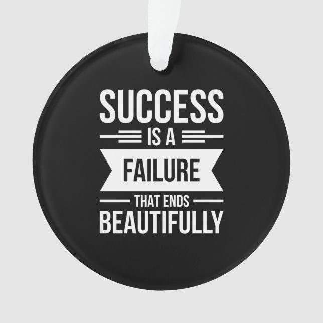Birthday Gift Success Is A Failure Ornament (Front)