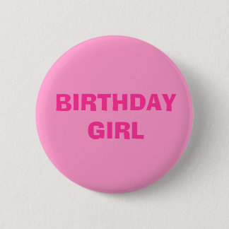 BIRTHDAY GIRL 6 CM ROUND BADGE