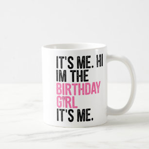 Birthday Girl Its Me Hi Im The Birthday Girl Its M Coffee Mug